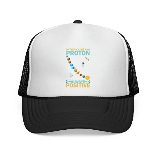 Think Like A Proton And Stay Positive Design Trucker Caps