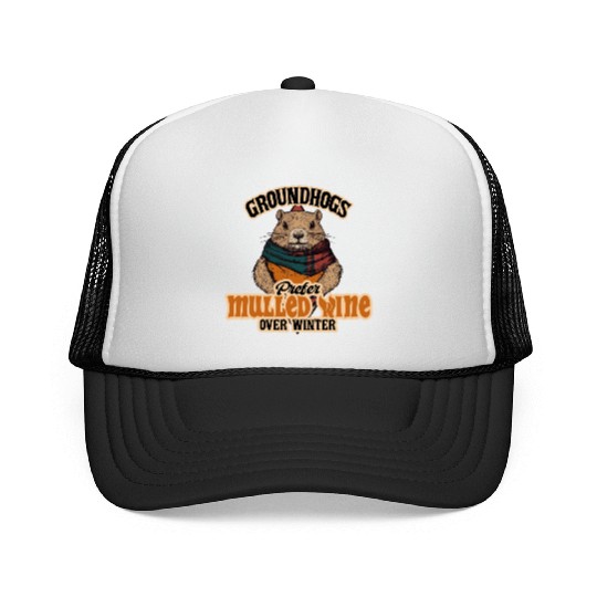 Groundhogs Prefer Mulled Wine Over Winter Design Trucker Caps