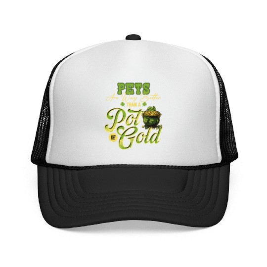 Pets Are Way Better Than A Pot Of Gold St Trucker Caps