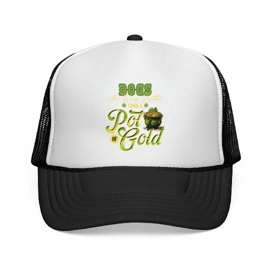Dogs Are Way Better Than A Pot Of Gold St Trucker Caps