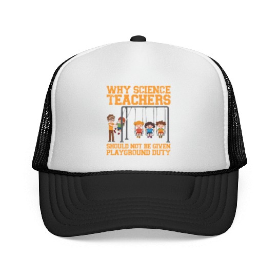 Why Science Teachers Not Given Playground Duty Men Trucker Caps
