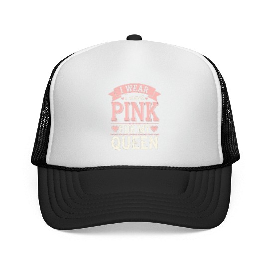 I Wear Pink For My Queen 6 Trucker Caps