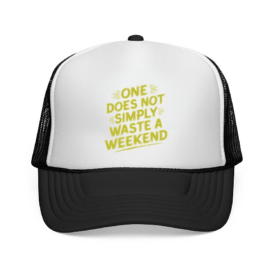 One does not simply waste a weekend Trucker Caps