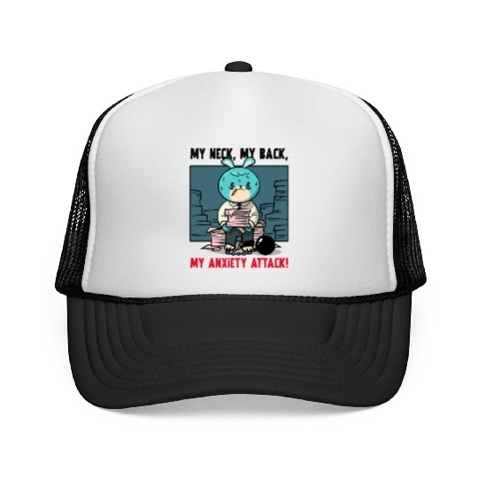 My Neck My Back My Anxiety Attack Trucker Caps