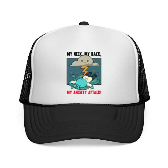 My Neck My Back My Anxiety Attack Trucker Caps