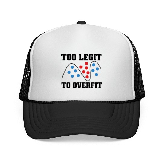 Too Legit to Overfit – Machine Learning, AI Trucker Caps