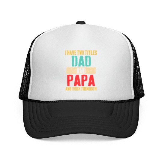 I Have Two Titles Dad And Papa Funny Father's Day Trucker Caps