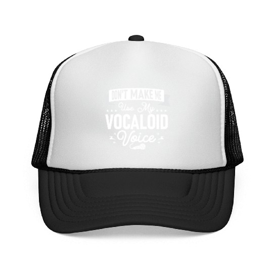 Don't Make Me Use My Vocaloid Voice Singing Singer Trucker Caps