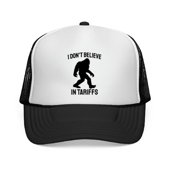 I Don't Believe in Tariffs - Funny Bigfoot Trucker Caps
