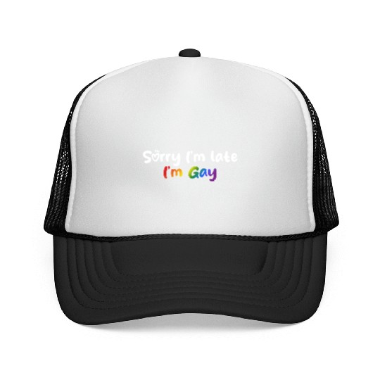 Sorry I'm late I'm gay - The perfect excuse! Trucker Caps