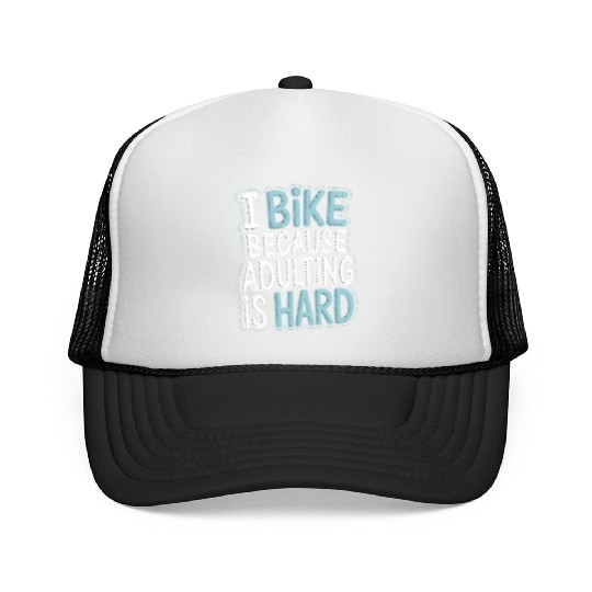 I Bike Because Adulting Is Hard Bike Commuting Trucker Caps