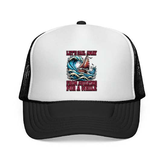 Sailing Let's Sail Away From Adulting Fisherman Trucker Caps