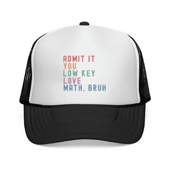 admit it you low key love math, bruh Trucker Caps