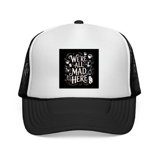 We're All Mad Here - Alice in Wonderland Art Quote Trucker Caps
