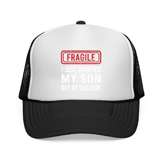Fragile I Just Dropped My Son Off at College Trucker Caps