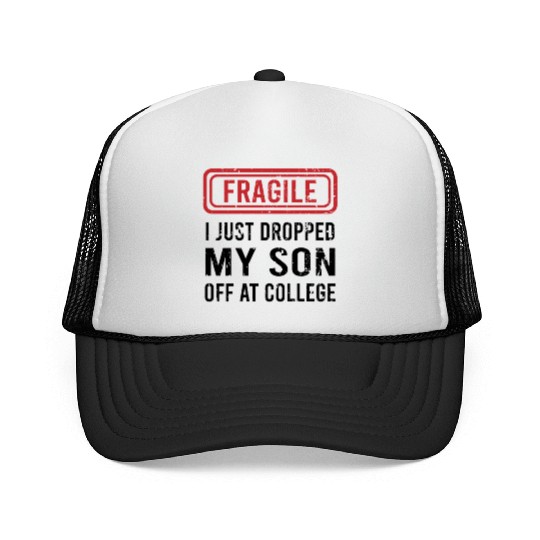 Fragile I Just Dropped My Son Off at College Trucker Caps
