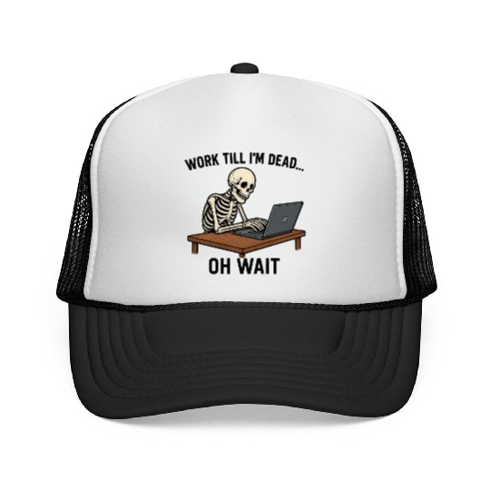 Work Till I’m Dead skeleton laptop art Trucker Caps