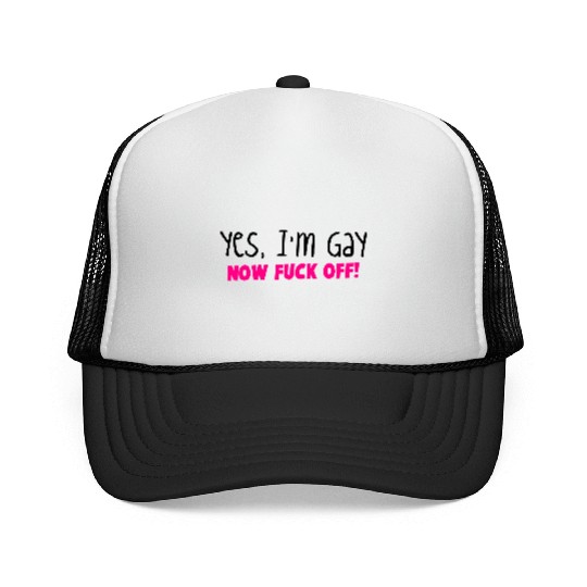 YES I'm GAY- now F*** OFF! Trucker Caps