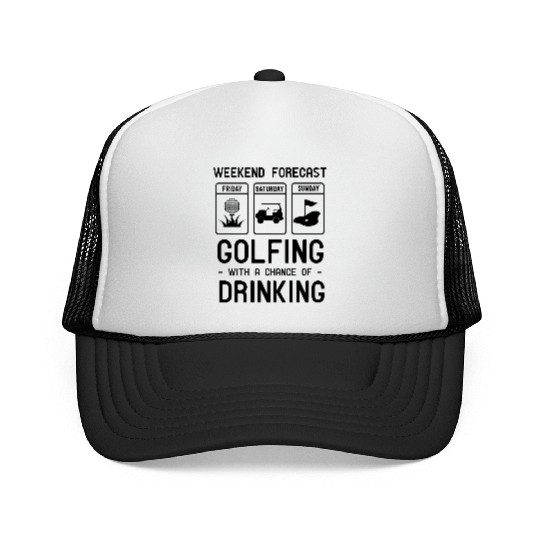 Weekend forecast. Golfing and Drinking Trucker Caps