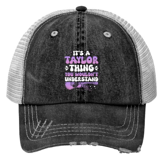 Discover It's A Taylor Thing You Wouldn't Understand Taylor Trucker Hats