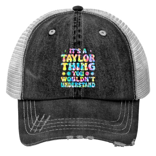 Discover It's A Taylor Thing You Wouldn't Understand Name Taylor Trucker Hats
