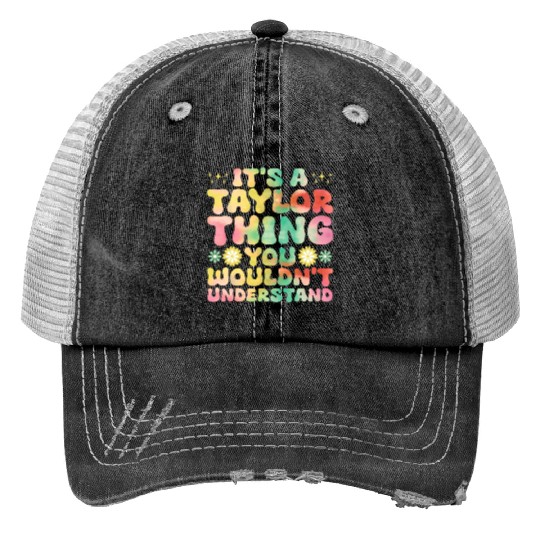 Discover It's A Taylor Thing You Wouldn't Understand Name Taylor Trucker Hats