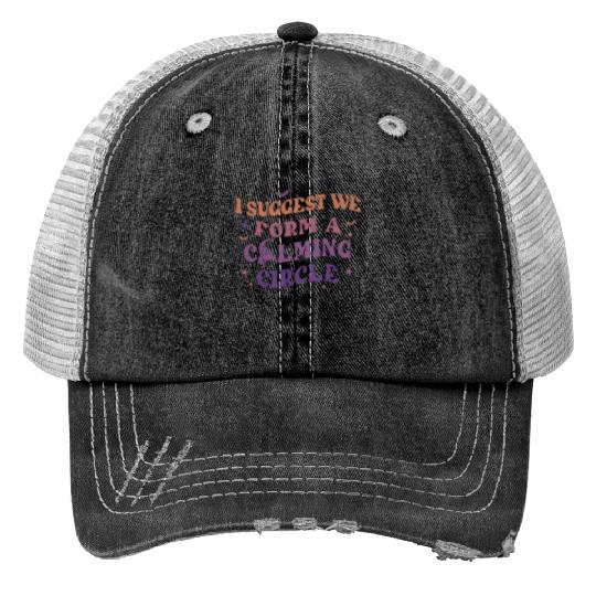 Hocus Pocus I Suggest We Form A Calming Circle Trucker Hats, Sanderson Sisters Disney Witches Trucker Hats