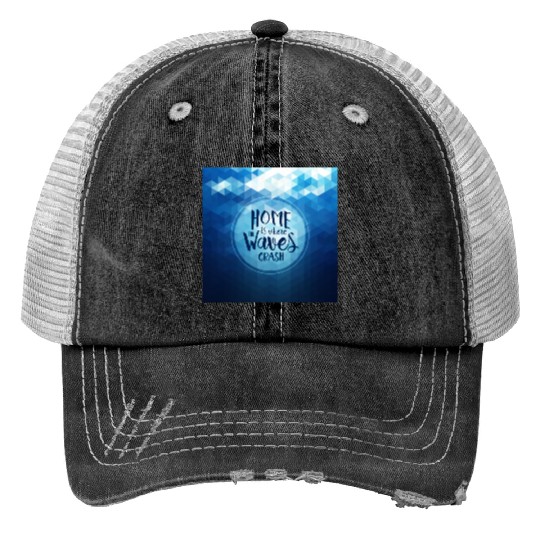 Home is where the waves crash Trucker Hats