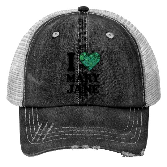 I love mary jane weed hanf 420 gift ganja cannabis Trucker Hats