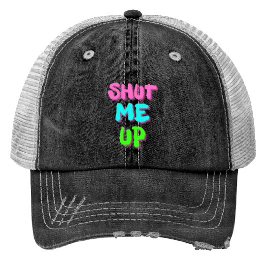 SHUT ME UP - Neon Pink, Neon Blue & Neon Green Trucker Hats