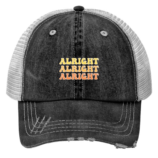 Alright Alright Alright Cool Trucker Hats