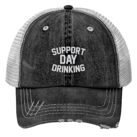 SUPPORT DAY DRINKING Trucker Hats