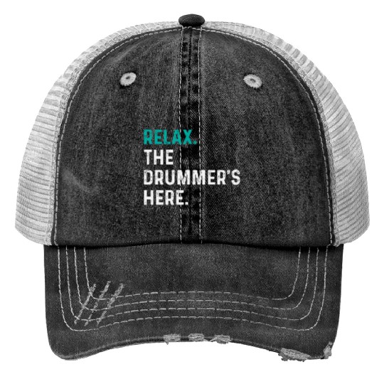 Relax the drummer is here drummers Trucker Hats