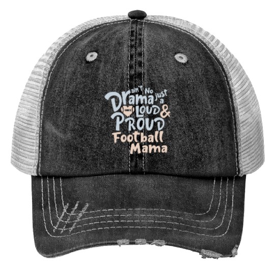 Ain't No Drama Just A Loud And Proud Football Mama Trucker Hats