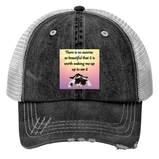There is no sunrise so beautiful that it is worth Trucker Hats