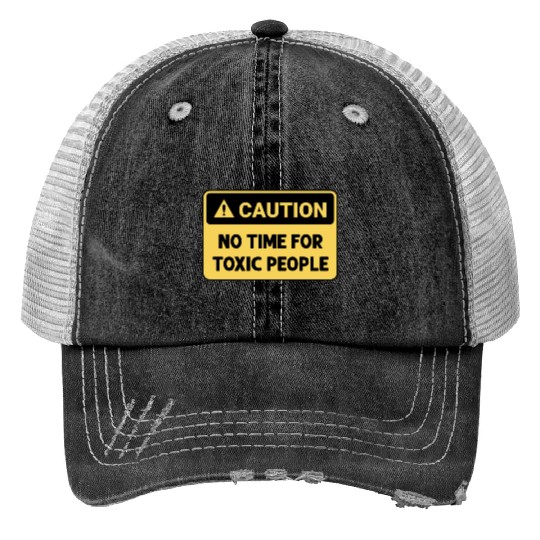 No time for toxic people Trucker Hats
