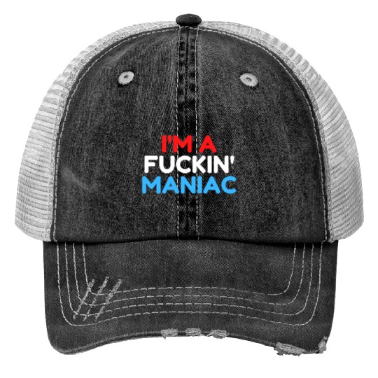 Fuckin' Maniac (Red, White and Blue version) Trucker Hats