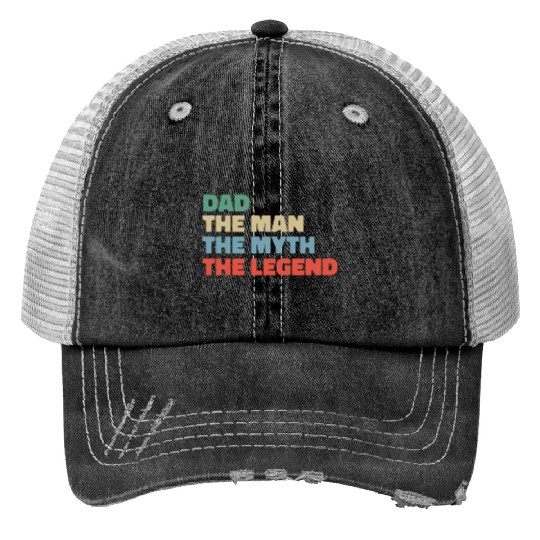 Dad the man the myth the legend. Trucker Hats
