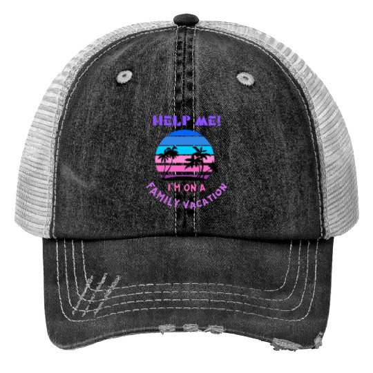 Help Me I m On A Family Vacation Trucker Hats