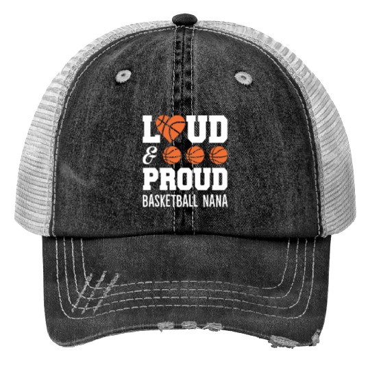 Loud Proud Basketball Nana Funny Cheering Trucker Hats