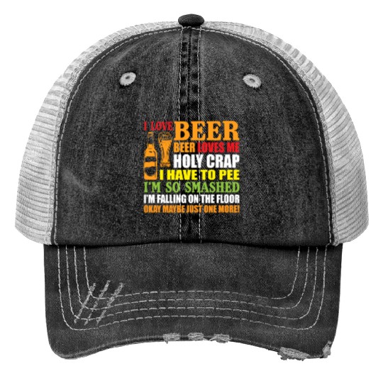 I Love Beer Beer Loves Me Holy Crap I Have To Pee Trucker Hats