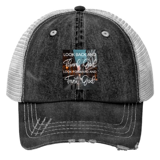 Look back and thank God look forward and trust God Trucker Hats