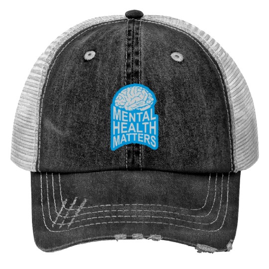 mental health matters quote Trucker Hats