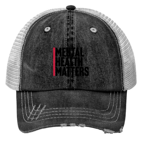 mental health matters quote Trucker Hats