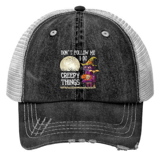 Don't Follow me I do creepy things Trucker Hats