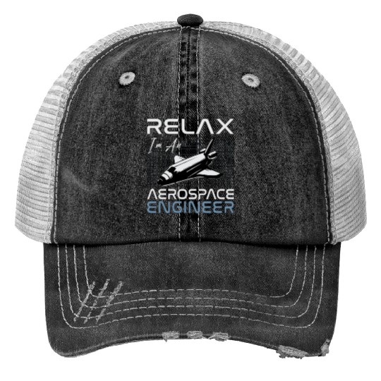 Relax I'm An Aerospace Engineer Engineering Space Trucker Hats
