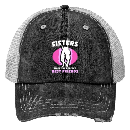 Sisters Make The Perfect Best Friends Team Sister Trucker Hats