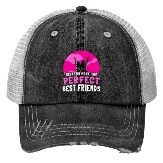 Sisters Make The Perfect Best Friends Team Sister Trucker Hats