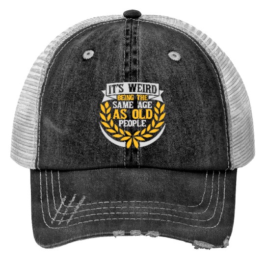 being old people age Trucker Hats