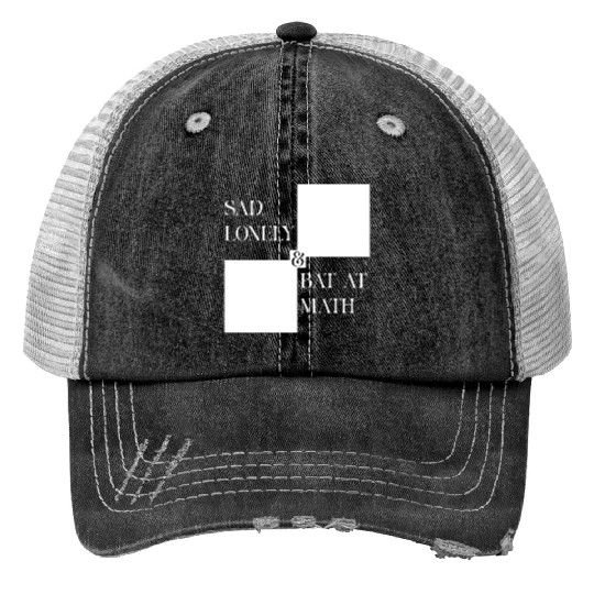 Sad Lonely And Bad At Math, Funny styles, Trucker Hats